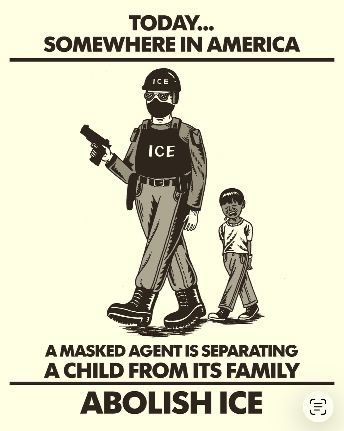 Illustration of an ICE agent with a crying child, text 'Today somewhere in America a masked agent is separating a child from its family, ABOLISH ICE'.