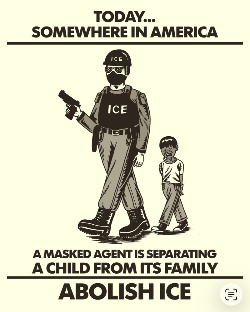 Illustration of an ICE agent with a crying child, text 'Today somewhere in America a masked agent is separating a child from its family, ABOLISH ICE'.