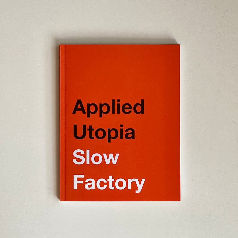 Slow Factory Applied Utopia Textbook